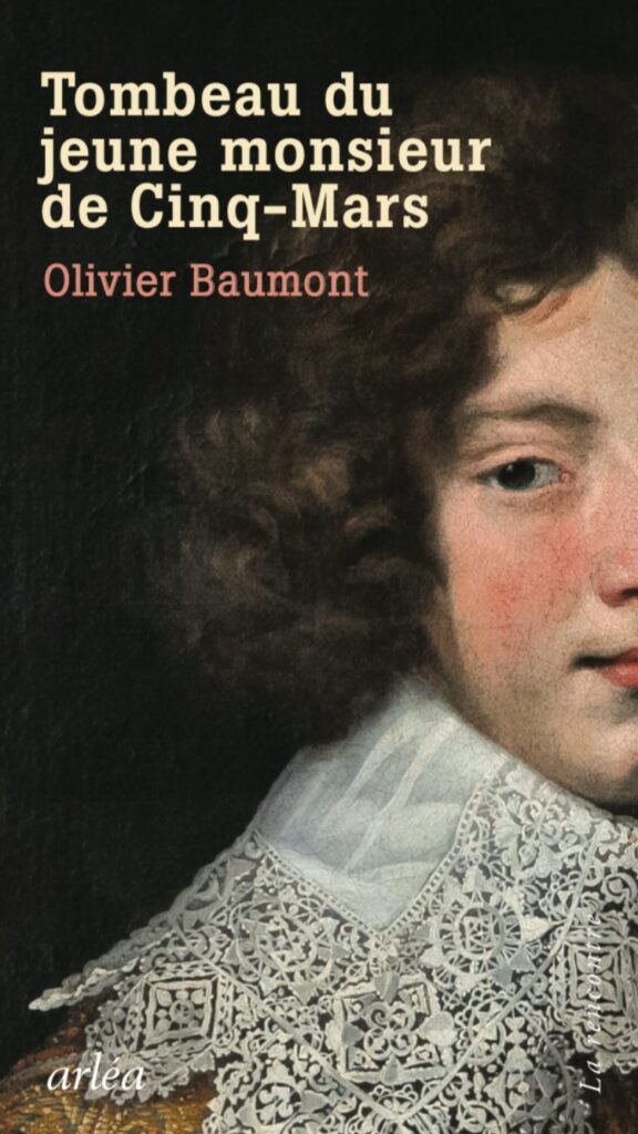 Tombeau du jeune monsieur de Cinq-Mars, de Olivier Baumont - édition Arléa